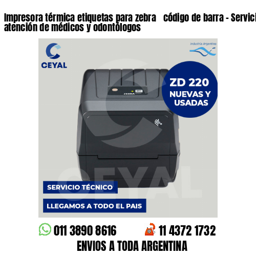 Impresora térmica etiquetas para zebra  código de barra – Servicios de atención de médicos y odontólogos